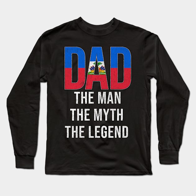 Haitian Dad The Man The Myth The Legend - Gift for Haitian Dad With Roots From Haitian Long Sleeve T-Shirt by Country Flags